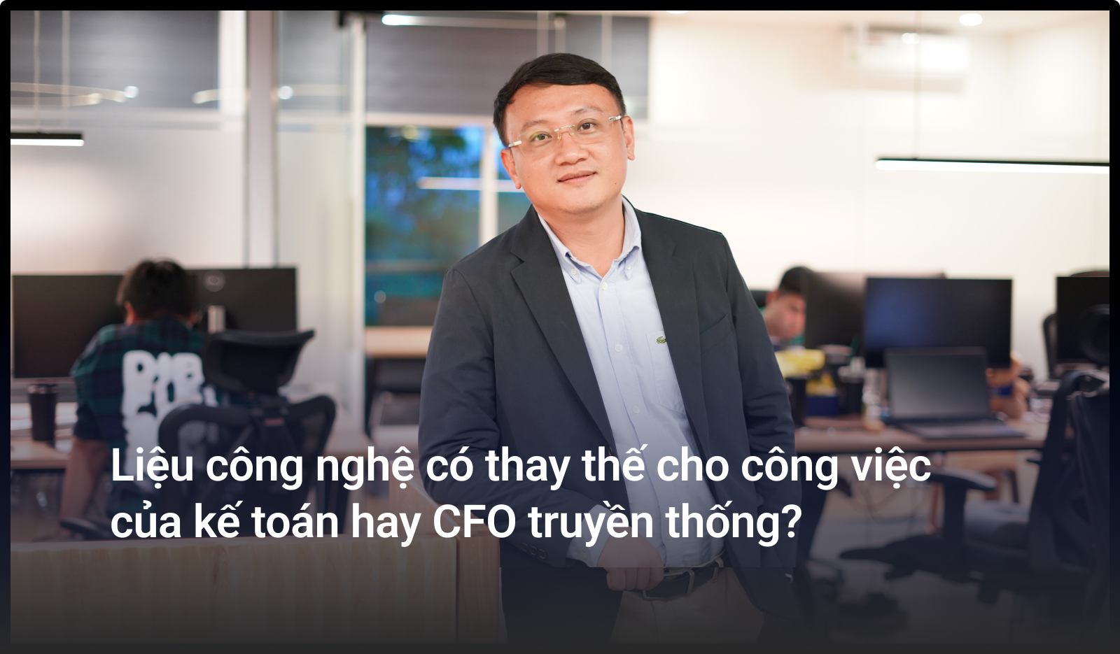 Công nghệ sẽ thay thế cho công việc của kế toán và CFO truyền thống?