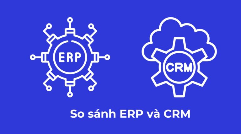 So sánh ERP và CRM: Giải pháp nào là toàn diện cho doanh nghiệp? 8 so sanh erp va crm thumb