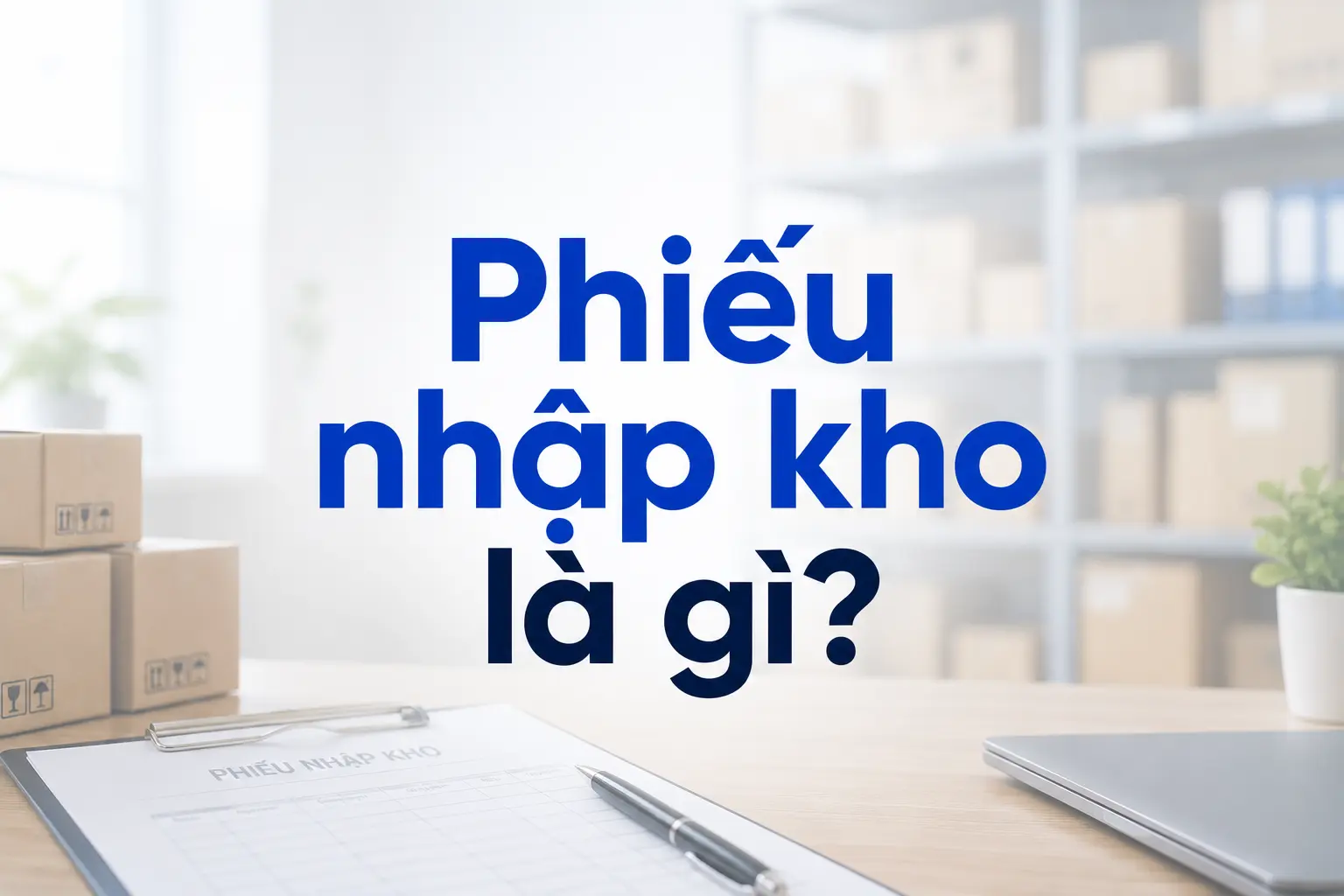 Phiếu nhập kho là gì? Cách lập và đối chiếu theo Thông tư 99 2 phieu-nhap-kho